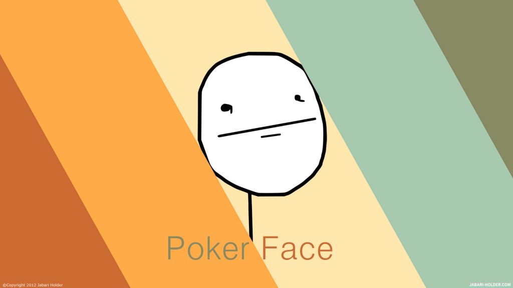 Poker face